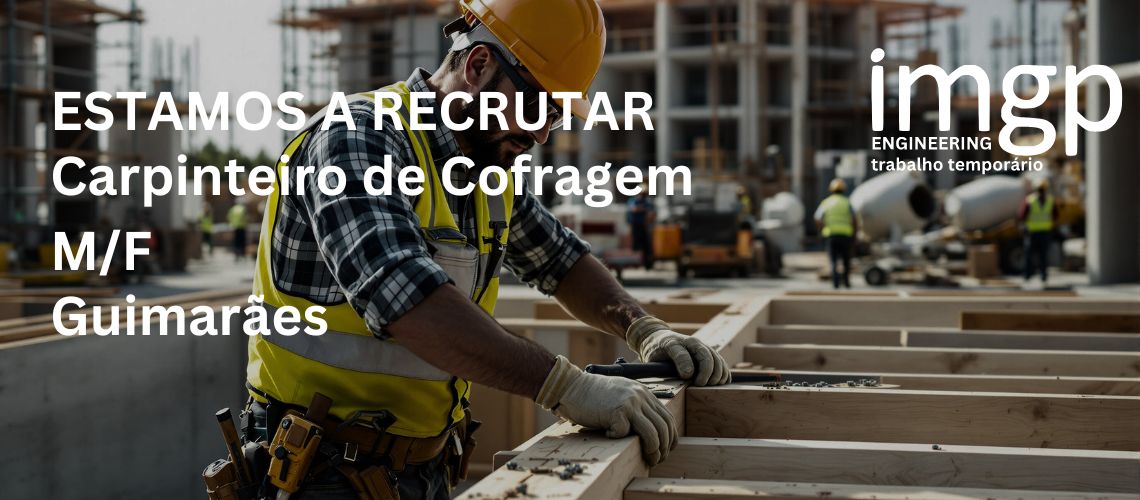 Carpinteiro de Cofragem (M/F) - Guimarães