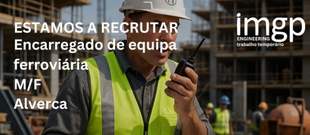 ENCARREGADO DE EQUIPAS TRABALHOS FERROVI&Aacute;RIOS (M/F)