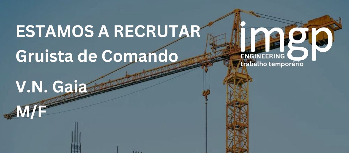 Gruista de Comando (M/F) — Vila Nova de Gaia