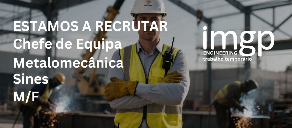 Chefe de Equipa Metalomecânica (M/F) — Sines