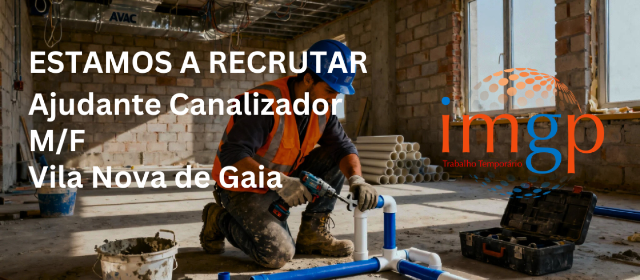 Ajudante de Canalizador (M/F) — Vila Nova de Gaia
