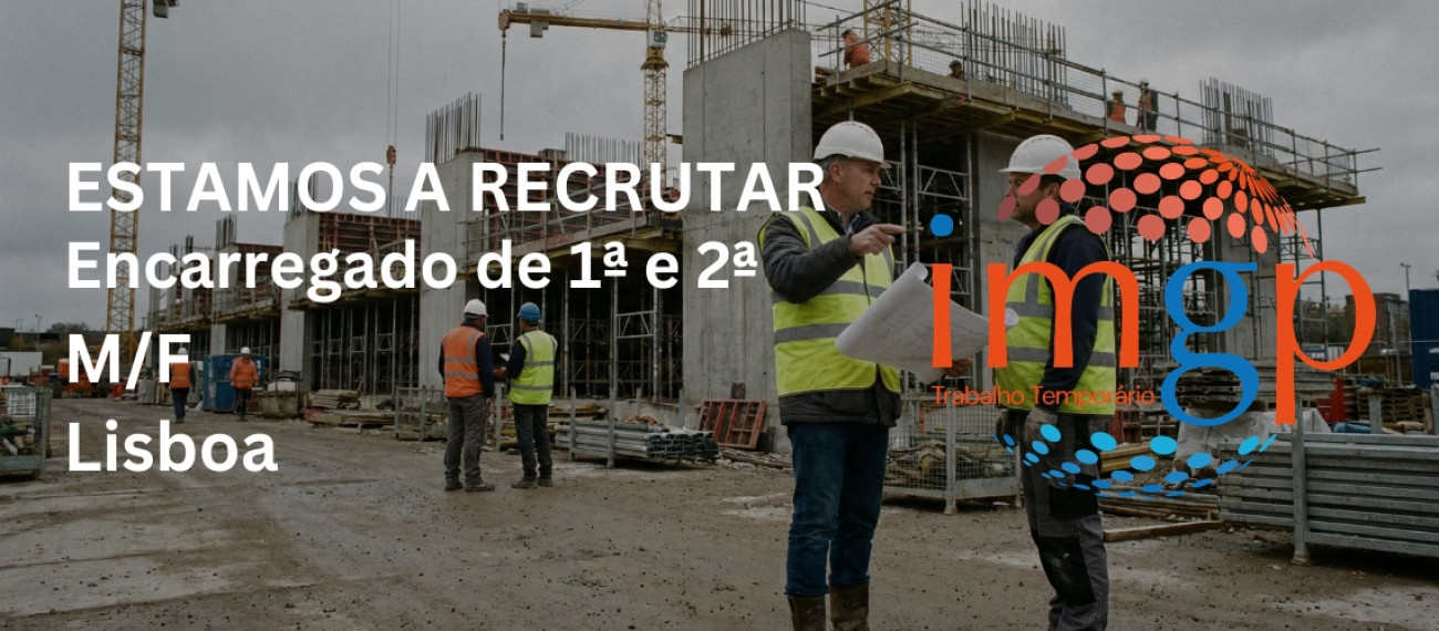 Encarregados de 1ª e de 2ª (M/F) — Lisboa