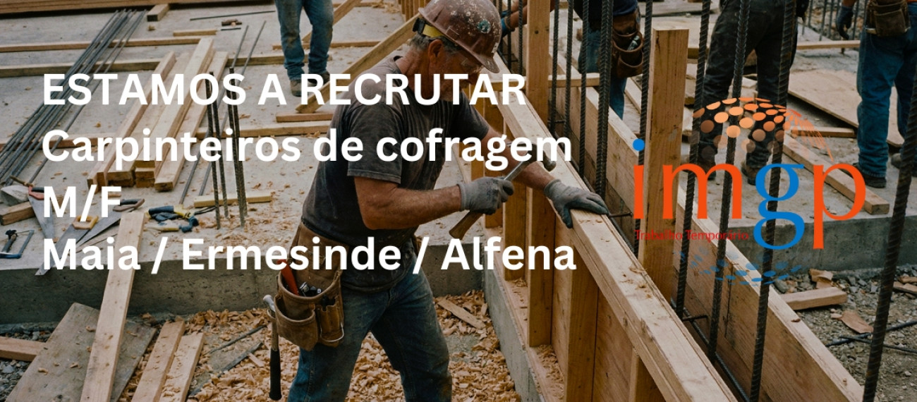 Carpinteiros de Cofragem (M/F) — Maia / Ermesinde / Alfena