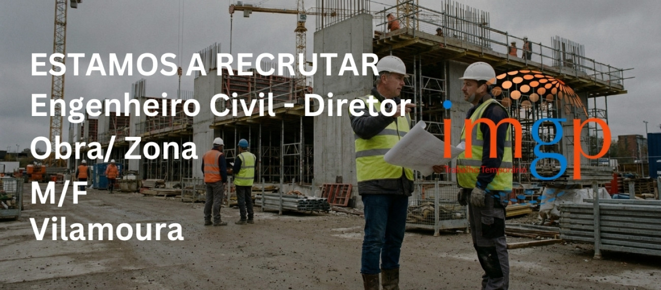 Engenheiro Civil – Diretor Obra / zona Construção Civil (M/F) — Vilamoura