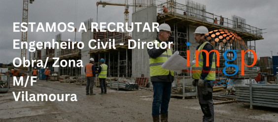 Engenheiro Civil &ndash; Diretor Obra / zona Constru&ccedil;&atilde;o Civil (M/F) &mdash; Vilamoura