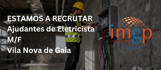 Ajudantes Eletricista (m/f) para Canelas &ndash; Entrada Imediata