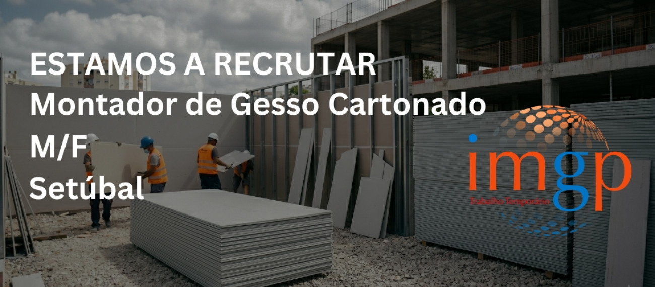 Montadores de Gesso Cartonado (m/f) — Setúbal (Entrada Imediata)