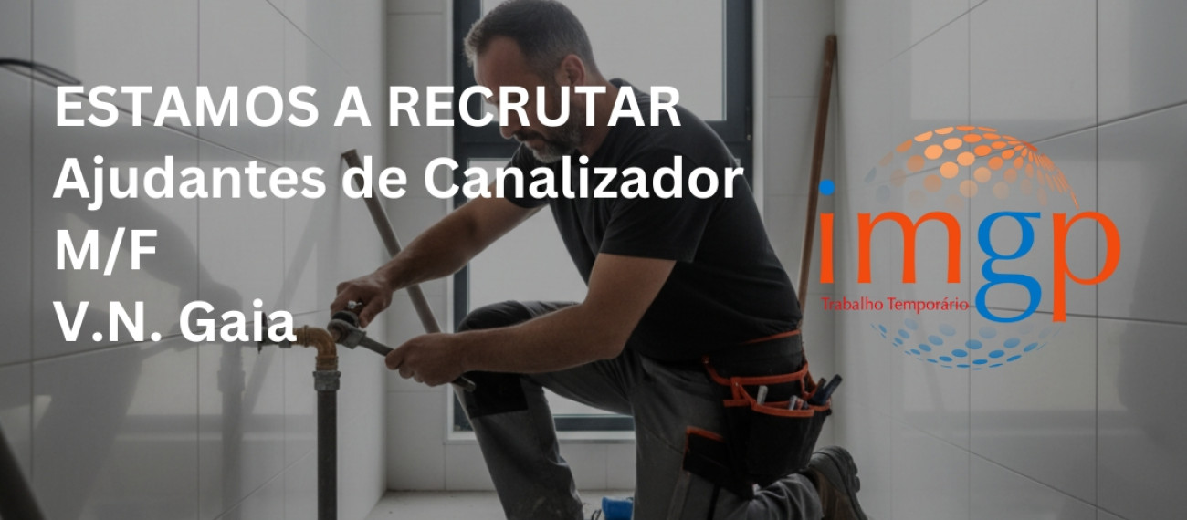 Ajudante de Canalizador (M/F) — Vila Nova de Gaia
