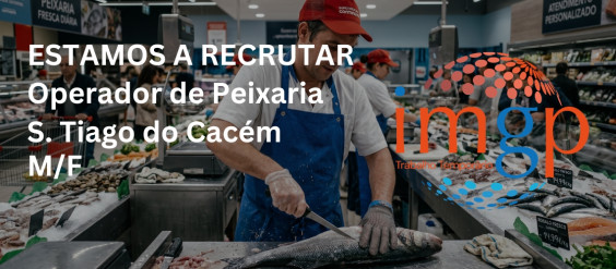 Operador(a) de Peixaria (M/F) &mdash; Santiago do Cac&eacute;m