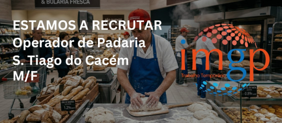 Operador(a) de Padaria (M/F)&mdash; Santiago do Cac&eacute;m