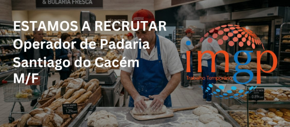 Operador(a) de Padaria (M/F)&mdash; Santiago do Cac&eacute;m